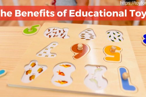 The Benefits of Educational Toys