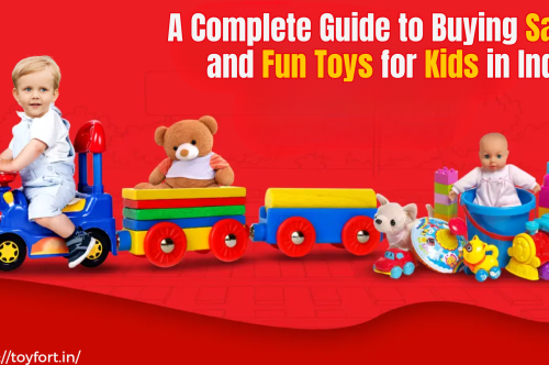 A Complete Guide to Buying Safe and Fun Toys for Kids in India