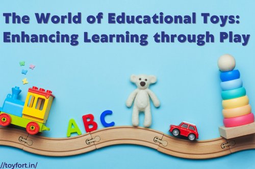 The World of Educational Toys: Enhancing Learning through Play