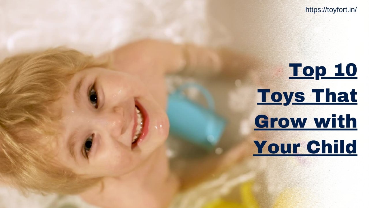 Top 10 Toys That Grow with Your Child