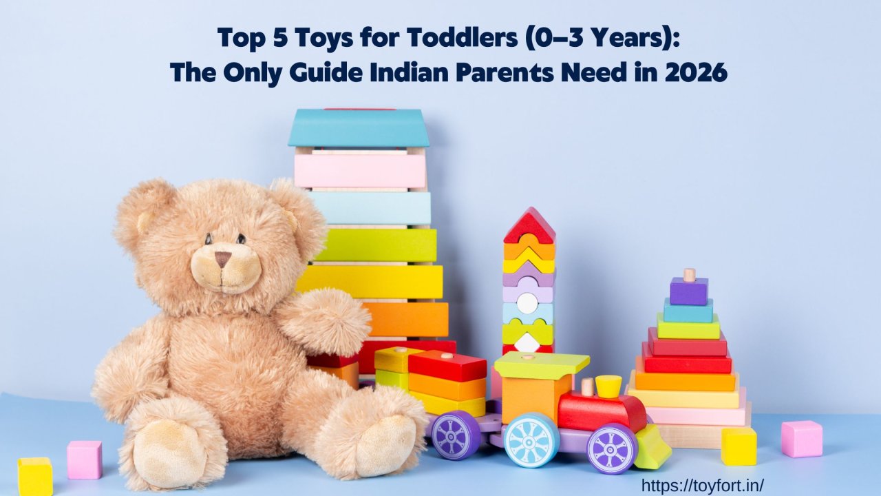 Top 5 Toys for Toddlers (0–3 Years): The Only Guide Indian Parents Need in 2026