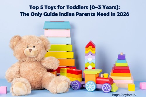 Top 5 Toys for Toddlers (0–3 Years): The Only Guide Indian Parents Need in 2026