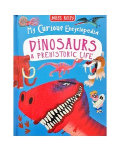 Miles Kelly My Curious Encyclopedia Dinosaurs & Prehistoric Life