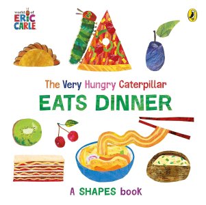 Eric Carle The Very Hungry Caterpillar Eats Dinner A Shapes Book